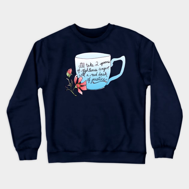 I'll take 2 spoons of righteous anger with a mad dash of justice Crewneck Sweatshirt by FabulouslyFeminist